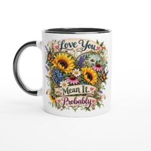 Love You. Mean It. Probably – 11oz Ceramic Mug
